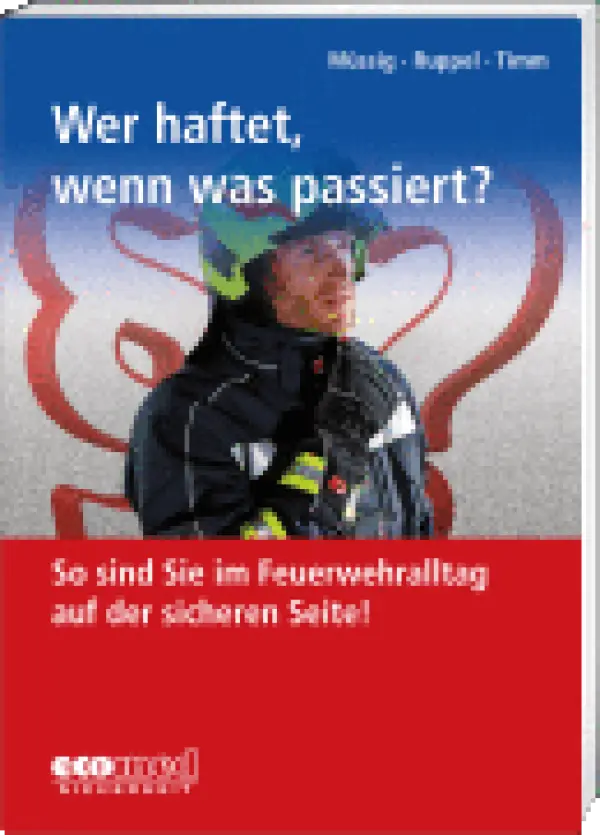 Wer haftet, wenn was passiert? So sind Sie im Feuerwehralltag auf der sicheren Seite!