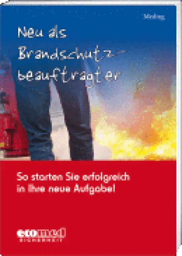 Neu als Brandschutzbeauftragter - So starten Sie erfolgreich in Ihre neue Aufgabe!